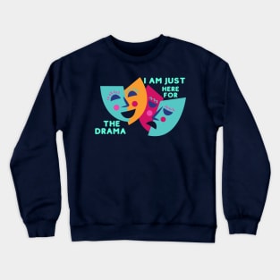 I AM JUST HERE FOR THE DRAMA Crewneck Sweatshirt